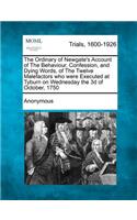 The Ordinary of Newgate's Account of the Behaviour, Confession, and Dying Words, of the Twelve Malefactors Who Were Executed at Tyburn on Wednesday the 3D of October, 1750: (English)