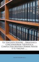 R.P. Vincentii Houdry ... Bibliotheca Concionatorum Theologica: Complectens Mysteria Domini Nostri Et B. Virginis ......(Latin)
