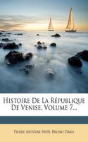 Histoire de la République de Venise, Volume 7...