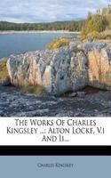 Works Of Charles Kingsley ...: Alton Locke, V.i And Ii...