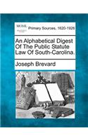 Alphabetical Digest Of The Public Statute Law Of South-Carolina.