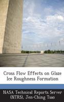 Cross Flow Effects on Glaze Ice Roughness Formation