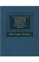 A Brief Grammar of the Portuguese Language with Exercises and Vocabularies