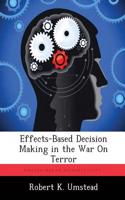 Effects-Based Decision Making in the War On Terror