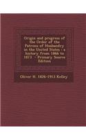 Origin and Progress of the Order of the Patrons of Husbandry in the United States: A History from 1866 to 1873