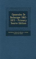 Opuscules de Botanique 1862-1873