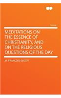 Meditations on the Essence of Christianity, and on the Religious Questions of the Day