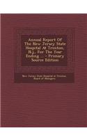Annual Report of the New Jersey State Hospital at Trenton, N.J., for the Year Ending ...