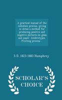 A Practical Manual of the Collodion Process, Giving in Detail a Method for Producing Positive and Negative Pictures on Glass and Paper. Ambrotypes. Printing Process .. - Scholar's Choice Edition