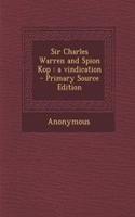 Sir Charles Warren and Spion Kop: A Vindication - Primary Source Edition