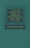 The Life and Recollections of John Howland: Late President of the Rhode Island Historical Society