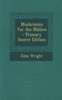 Mushrooms for the Million