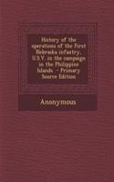 History of the Operations of the First Nebraska Infantry, U.S.V. in the Campaign in the Philippine Islands: (English)