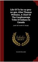 Life Of Te-ho-ra-gwa-ne-gen, Alias Thomas Williams, A Chief Of The Caughnawaga Tribe Of Indians In Canada