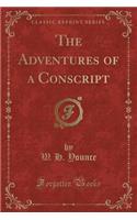 The Adventures of a Conscript (Classic Reprint)