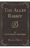 The Alley Rabbit (Classic Reprint)