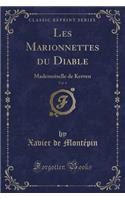 Les Marionnettes Du Diable, Vol. 6: Mademoiselle de Kerven (Classic Reprint)