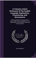 A Common-school Dictionary Of The English Language, Explanatory, Pronouncing, And Synonymous