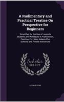 Rudimentary and Practical Treatise On Perspective for Beginners