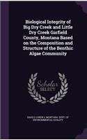 Biological Integrity of Big Dry Creek and Little Dry Creek Garfield County, Montana Based on the Composition and Structure of the Benthic Algae Community
