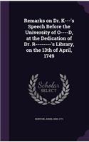 Remarks on Dr. K---'s Speech Before the University of O----D, at the Dedication of Dr. R--------'s Library, on the 13th of April, 1749: (English)