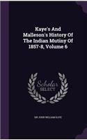 Kaye's and Malleson's History of the Indian Mutiny of 1857-8, Volume 6