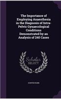 Importance of Employing Anaesthesia in the Diagnosis of Intra-Pelvic Gynaecological Conditions Demonstrated by an Analysis of 240 Cases