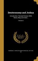 Deuteronomy and Joshua: Introduction. Revised Version With Notes, Map and Index..; Volume 5