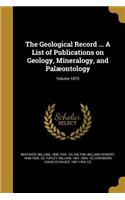 The Geological Record ... a List of Publications on Geology, Mineralogy, and Palaeontology; Volume 1875