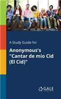 Study Guide for Anonymous's "Cantar De Mio Cid (El Cid)"