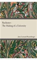 Rochester The Making Of A University