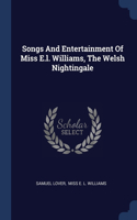 Songs And Entertainment Of Miss E.l. Williams, The Welsh Nightingale