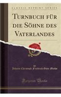 Turnbuch Für Die Söhne Des Vaterlandes (Classic Reprint)