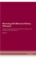 Reversing Pili Bifurcati: Kidney Filtration The Raw Vegan Plant-Based Detoxification & Regeneration Workbook for Healing Patients.Volume 5