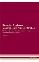 Reversing Pyoderma Gangrenosum: Kidney Filtration The Raw Vegan Plant-Based Detoxification & Regeneration Workbook for Healing Patients.Volume 5