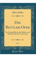 Die Bettler-Oper, Vol. 1: Ein Lebensbild Aus Der Bichter-Und Musikerwelt Der Zeit Georg I (Classic Reprint)