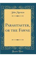 Parasitaster, or the Fawne (Classic Reprint)