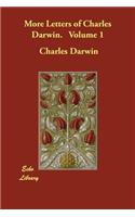 More Letters of Charles Darwin. Volume 1