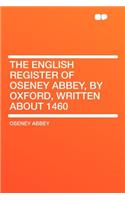 The English Register of Oseney Abbey, by Oxford, Written about 1460