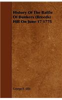 History of the Battle of Bunkers (Breeds) Hill on June 17 1775