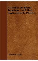 A Treatise On Bessel Functions - And Their Applications To Physics