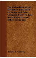 The Columbian Naval Melody; A Collection Of Songs And Odes, Composed On The Late Naval Victories And Other Occasions.