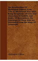 The Recollections Of Skeffington Gibbon, From 1796 To The Present Year 1829, Being An Epitome Of Lives And Characters Of Nobility And Gentry Of Roscommon, The Genealogy Of Those Who Are Descended From The Kings Of Connaught