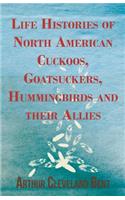 Life Histories of North American Cuckoos, Goatsuckers, Hummingbirds and their Allies