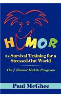 Humor as Survival Training for a Stressed-Out World