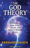 The God Theory: Universes, Zero-Point Fields and What's Behind It All