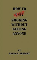How to Stop Smoking Without Killing Anyone