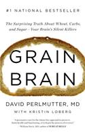 Grain Brain: The Surprising Truth About Wheat, Carbs, and Sugar - Your Brain's Silent Killers: Library Edition