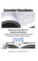 Essential ClassNotes Intro to Windows 7 Administration Study Notes, Review Questions and Classroom Discussion Topics 2013