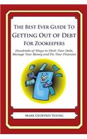 The Best Ever Guide to Getting Out of Debt for Zookeepers: Hundreds of Ways to Ditch Your Debt, Manage Your Money and Fix Your Finances(English)